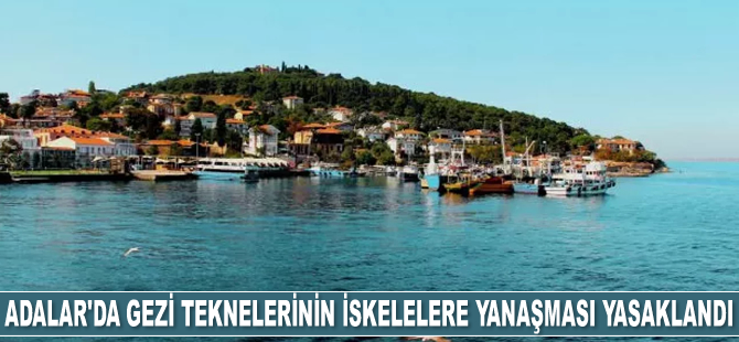 Turistik deniz araçlarının Adalar’da iskelelere yanaşması yasaklandı