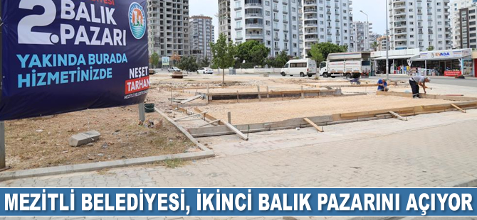 Mezitli Belediyesi, ikinci balık pazarını açıyor