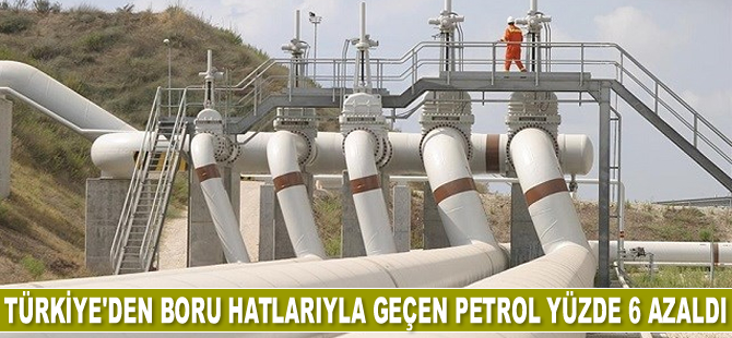 Türkiye’den boru hatlarıyla geçen petrol yüzde 6 azaldı