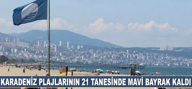Karadeniz plajlarının 21 tanesinde mavi bayrak kaldı