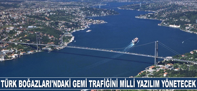 Türk Boğazları'ndaki gemi trafiğini milli yazılım yönetecek