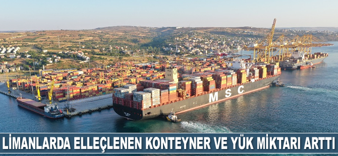 Limanlarda elleçlenen konteyner ve yük miktarı arttı
