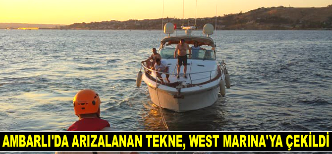 Ambarlı açıklarında arızalanan tekne, West İstanbul Marina'ya çekildi