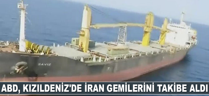 ABD, Kızıldeniz'de İran gemilerini takibe aldı
