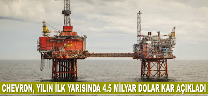 Chevron, yılın ilk yarısında 4.5 milyar dolar kar açıkladı