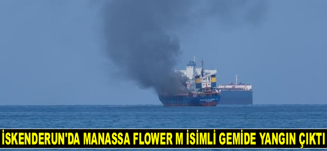 Manassa Flower M isimli gemide İskenderun Körfezi’nde yangın çıktı