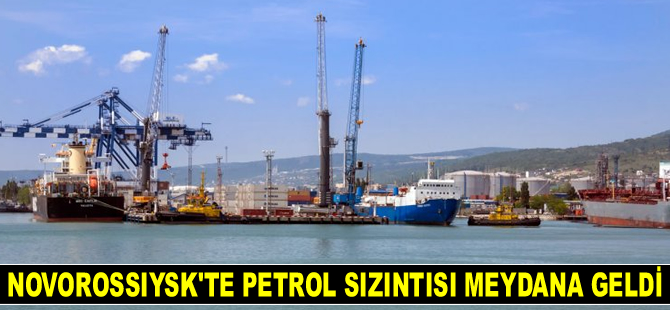 Novorossiysk Petrol Terminali İskelesi’nde sızıntı meydana geldi