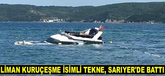Liman Kuruçeşme isimli tekne, Sarıyer’de battı