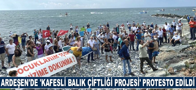 Ardeşen’de ‘Kafesli Balık Çiftliği Projesi’ protesto edildi