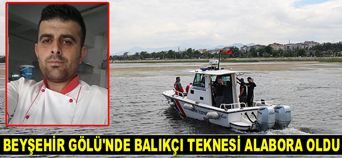 Beyşehir Gölü'nde balıkçı teknesi alabora oldu: 1 kayıp