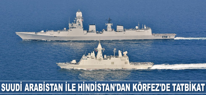 Suudi Arabistan ile Hindistan, Basra Körfezi'nde tatbikata başladı
