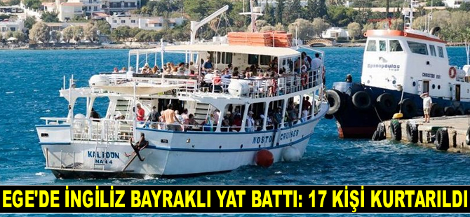 Ege Denizi'nde İngiliz bayraklı yat battı: 17 kişi kurtarıldı