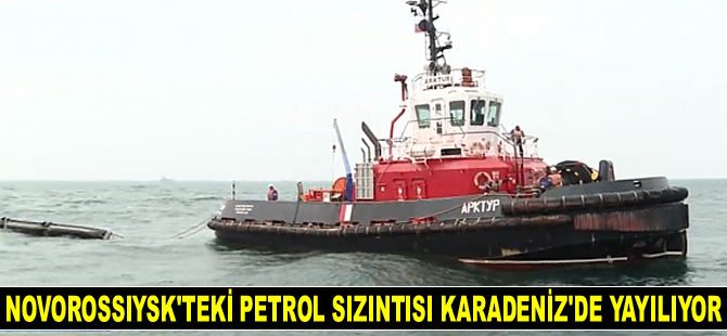 Novorossiysk’teki petrol sızıntısı Karadeniz'de yayılıyor