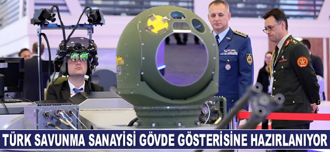 Türk savunma sanayisi gövde gösterisine hazırlanıyor
