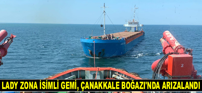 LADY ZONA isimli gemi, Çanakkale Boğazı'nda arızalandı