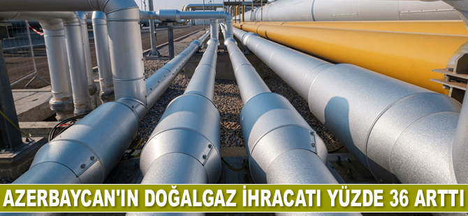 Azerbaycan'ın doğalgaz ihracatı yüzde 36 arttı
