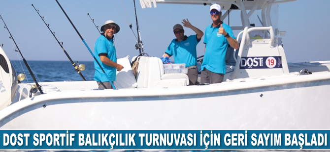 DOST Sportif Balıkçılık Turnuvası için geri sayım başladı