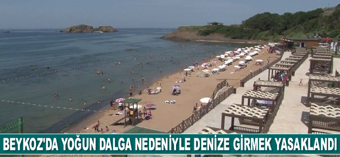 Beykoz'da yoğun dalga ve akıntı nedeniyle denize girmek yasaklandı