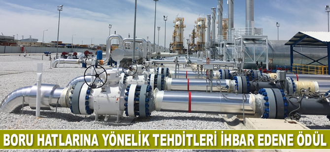 Boru hatlarına yönelik tehditleri ihbar edene ödül verilecek