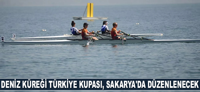 Deniz Küreği Türkiye Kupası, Sakarya'da düzenlenecek