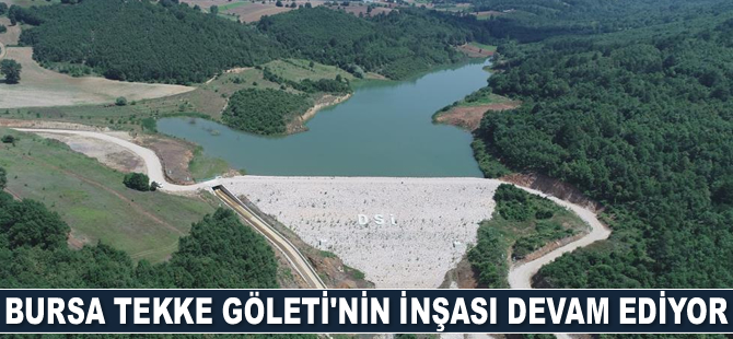 Bursa Tekke Göleti’nin inşası devam ediyor