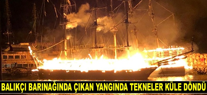 Alanya'da balıkçı barınağında çıkan yangında tur tekneleri küle döndü