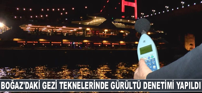İstanbul Boğazı’nda gezi teknelerinde gürültü denetimi yapıldı