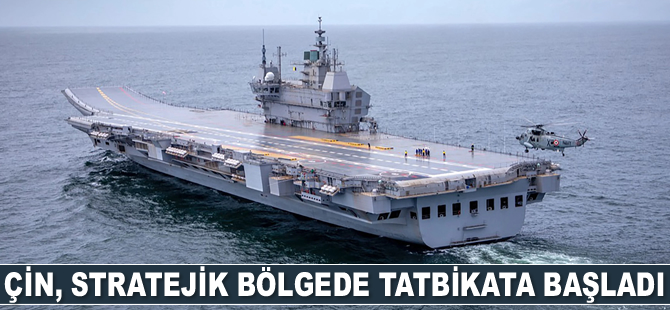 Çin, stratejik bölgede tatbikata başladı