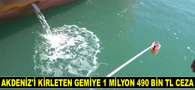 Akdeniz’i kirleten gemiye 1 milyon 490 bin TL ceza kesildi