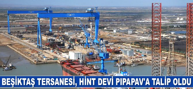 Beşiktaş Tersanesi, Hindistan devi Pipapav’a talip oldu
