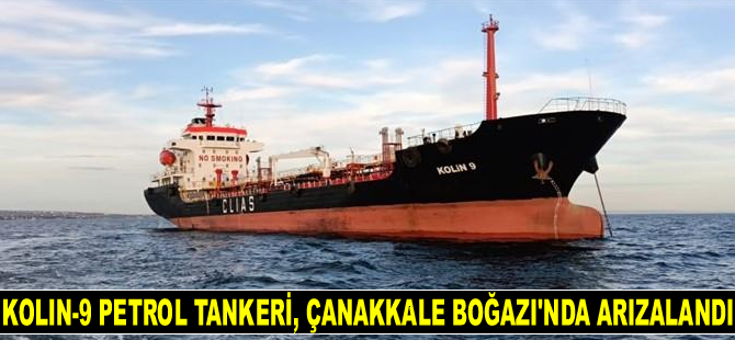 Kolin-9 isimli petrol tankeri, Çanakkale Boğazı'nda arızalandı