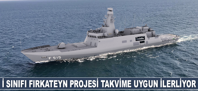 İ Sınıfı Fırkateyn Projesi takvime uygun ilerliyor