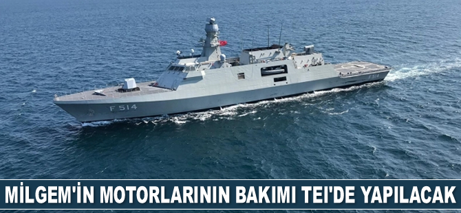 MİLGEM'in motorlarının bakımı TEI'de yapılacak