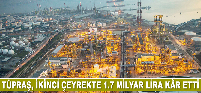 Tüpraş, 2021 yılının ikinci çeyreğinde 1.7 milyar lira kâr etti