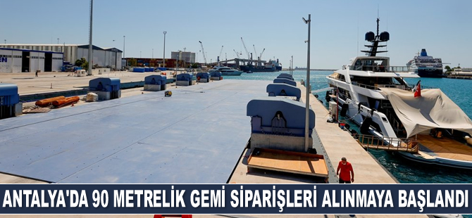 Antalya'da 90 metrelik gemi siparişleri alınmaya başlandı