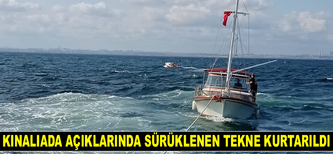 Kınalıada açıklarında sürüklenen tekne kurtarıldı