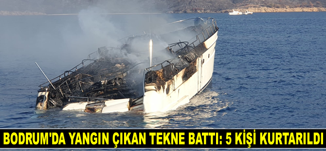 Bodrum'da yangın çıkan tekne battı: 5 kişi kurtarıldı!
