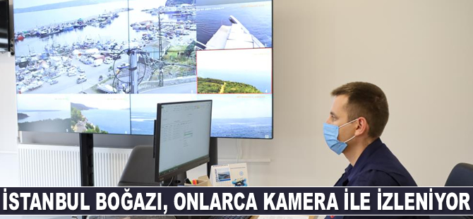 İstanbul Boğazı, onlarca kamera ile 24 saat izleniyor