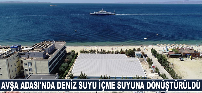 Avşa Adası'nda deniz suyu içme suyuna dönüştürüldü