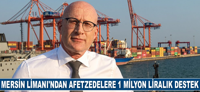 Mersin Limanı, afetzedelere 1 milyon liralık yardımda bulundu