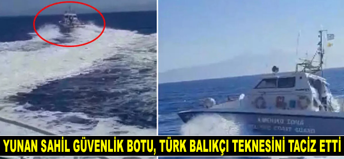 Yunan Sahil Güvenlik botu, Türk balıkçı teknesini taciz etti