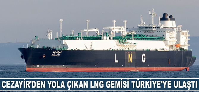 Cezayir'den yola çıkan LNG gemisi Türkiye'ye ulaştı