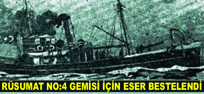 Rüsumat No:4 Gemisi için eser bestelendi