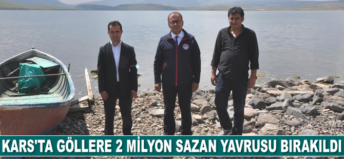 Kars’ta göllere 2 milyon adet sazan yavrusu bırakıldı