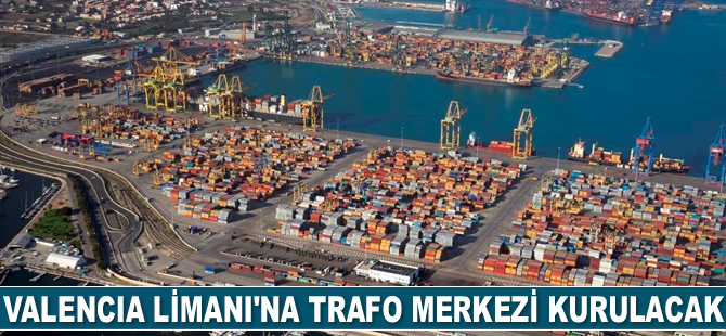 Valencia Limanı’na trafo merkezi kurulacak