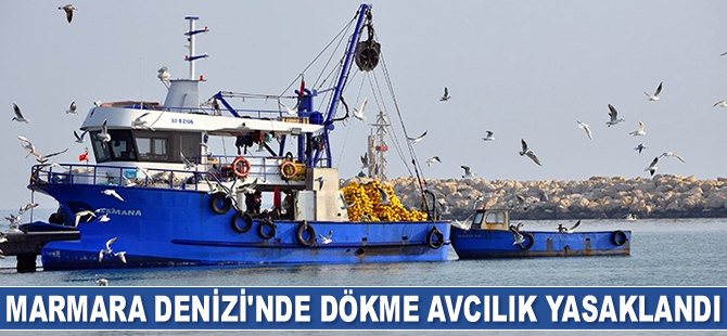 Marmara Denizi'nde dökme avcılık yasaklandı
