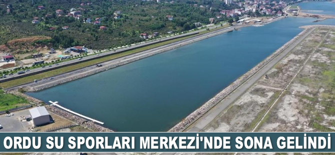 Ordu Su Sporları Merkezi’nde sona gelindi
