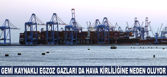 Gemi kaynaklı egzoz gazları da hava kirliliğine neden oluyor