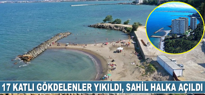 Ordu’da 17 katlı gökdelenler yıkıldı, sahil halka açıldı