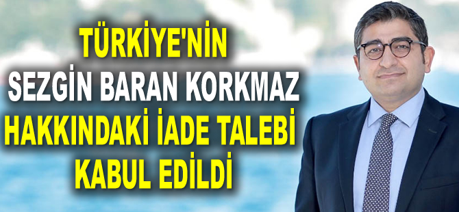 Türkiye'nin Sezgin Baran Korkmaz hakkındaki iade talebi kabul edildi